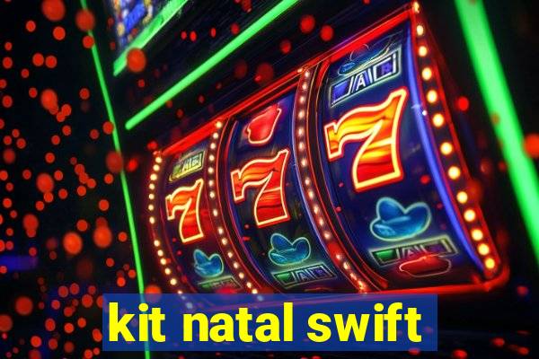 kit natal swift